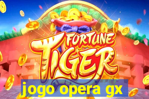 jogo opera gx